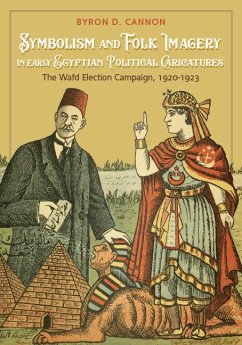 Symbolism and Folk Imagery in Early Egyptian Political Caricatures: The Wafd Election Campaign, 1920-1923 - Cannon, Byron D.