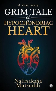 Grim Tale of Hypochondriac Heart: A True Story - Nalinaksha Mutsuddi