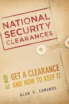 National Security Clearances: How to Get a Clearance and How to Keep It - Edmunds, Alan V.