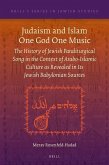 Judaism and Islam One God One Music: The History of Jewish Paraliturgical Song in the Context of Arabo-Islamic Culture as Revealed in Its Jewish Babyl