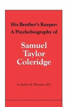 His Brother's Keeper: A Psychobiography of Samuel Taylor Coleridge - Weissman M. D., Stephen M.