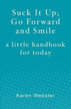 Suck It Up; Go Forward and Smile: A little handbook for today - Webster, Karen