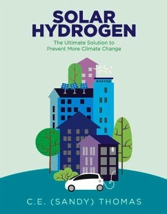 Solar Hydrogen: The Ultimate Solution to Prevent More Climate Change Volume 1 - Thomas, Sandy