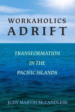 Workaholics Adrift: Transformation in the Pacific Islands Volume 1 - McCandless, Judy Martin