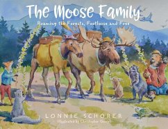 The Moose Family: Roaming the Forests, Footloose and Free - Schorer, Lonnie