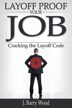 Layoff Proof Your Job: Cracking the Layoff Code - Wood, J. Barry