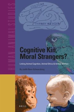 Cognitive Kin, Moral Strangers? Linking Animal Cognition, Animal Ethics & Animal Welfare - Benz-Schwarzburg, Judith