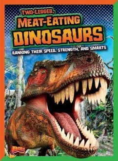 Two-Legged, Meat-Eating Dinosaurs: Ranking Their Speed, Strength, and Smarts - Weakland, Mark