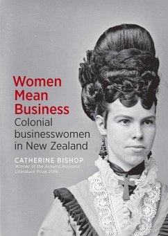 Women Mean Business: Colonial Businesswomen in New Zealand - Bishop, Catherine