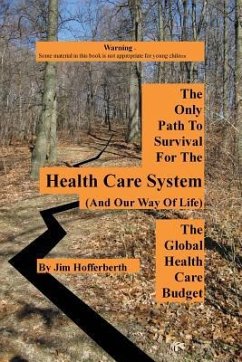 The Only Path to Survival for the Healthcare System: The Global Heath Care Budget - Hofferberth, Jim