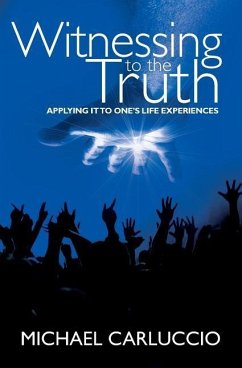 Witnessing to the Truth: Applying It to One's Life Experiences - Carluccio, Michael