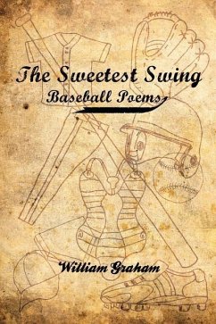 The Sweetest Swing: Baseball Poems - Graham, William