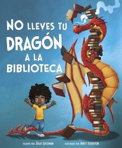 No Lleves Tu Dragón a la Biblioteca - Gassman, Julie