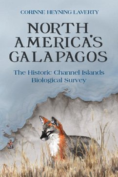 North America's Galapagos: The Historic Channel Islands Biological Survey - Laverty, Corinne Heyning