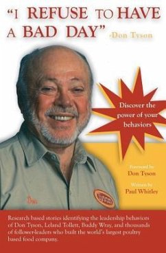 I REFUSE to HAVE a BAD DAY-- Don Tyson: Principles of leadership behaviors - Whitley, Paul