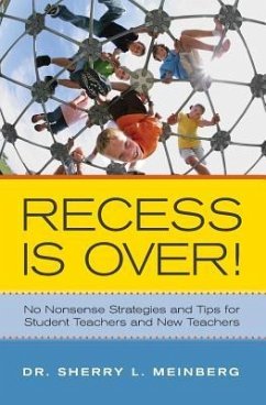 Recess is Over!: No Nonsense Strategies and Tips for Student Teachers and New Teachers - Meinberg, Sherry L.