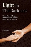 Light in The Darkness: Three Years of Magic and Miracles in the NYC Public School System