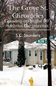 The Grove St. Chronicles: Growing up in the 60's without the internet - Saunders, S. C.