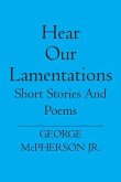 Hear Our Lamentations: Short Stories And Poems