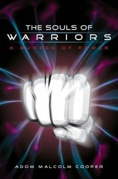 The Souls of Warriors: A Burden of Power - Cooper, Adom M.