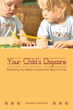 Your Child's Daycare: Everything you need to know from start to finish - Lawrence, Jeanette