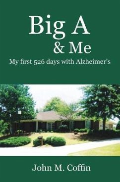 Big A & Me: My first 526 day with Alzheimer's - Coffin, John M.