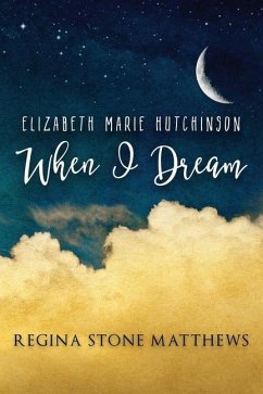 Elizabeth Marie Hutchinson-When I Dream - Matthews, Regina Stone