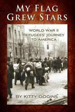 My Flag Grew Stars: World War II Refugees' Journey to America - Gogins, Kitty