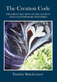 The Creation Code: The Great Illusion of Life Ancient and Contemporary Mysteries - Bahchevanov, Panteley