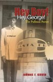 Hey boy! Hey George! The Pullman Porter: A Pullman Porter's story