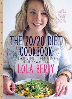 The 20/20 Diet Cookbook: Transform Your Life and Body with High-Energy Wholefoods - Berry, Lola