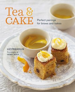 Tea and Cake: Perfect Pairings for Brews and Bakes - Franklin, Liz