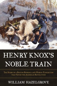 Henry Knox's Noble Train - Hazelgrove, William Elliott