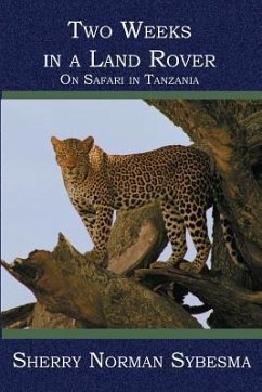 Two Weeks in a Land Rover: On Safari in Tanzania - Sybesma, Sherry Norman
