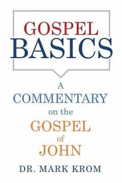 Gospel Basics: A Commentary on the Gospel of John - Krom, Mark