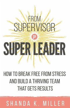 From Supervisor to Super Leader - Miller, Shanda K