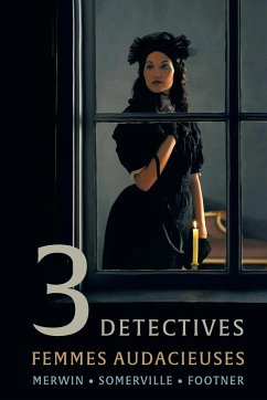 3 Detectives - Merwin, Samuel; Somerville, Charles; Footner, Hulbert