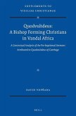 Quodvultdeus: A Bishop Forming Christians in Vandal Africa: A Contextual Analysis of the Pre-Baptismal Sermons Attributed to Quodvultdeus of Carthage