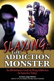 Slaying the Addiction Monster: An All-Inclusive Look at Drug Addiction in America Today