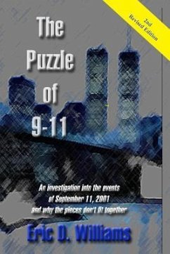 The Puzzle of 911: An investigation into the events of September 11, 2001 and why the pieces don't fit together - Williams, Eric D.