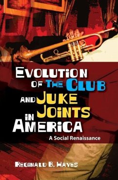 Evolution of The Club and Juke Joints In America: A Social Renaissance - Hayes, Reginald; Hayes, Reginald B.