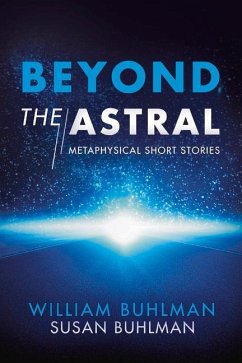 Beyond the Astral: Metaphysical Short Stories Volume 1 - Buhlman, William; Buhlman, Susan