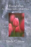 I Found Out;: An Intimate Journey With Christ