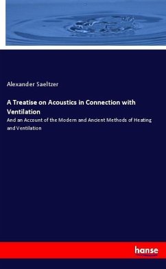 A Treatise on Acoustics in Connection with Ventilation - Saeltzer, Alexander