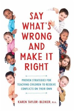 Say What's Wrong and Make It Right: Proven Strategies for Teaching Children to Resolve Conflicts on Their Own - Taylor-Bleiker, M. a. Karen