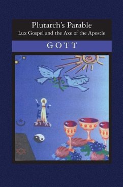 Plutarch's Parable: Lux Gospel and the Axe of the Apostle - Gott, Paula
