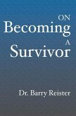 On Becoming A Survivor: A Psychologist Who Survived Violent Crime Provides Comfort And Guidelines For Survivors Their Families And Friends