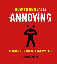 How to Be Really Annoying - Wilde, Lucinda