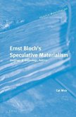 Ernst Bloch's Speculative Materialism: Ontology, Epistemology, Politics