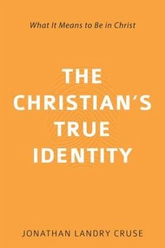 The Christian's True Identity: What It Means to Be in Christ - Cruse, Jonathan Landry